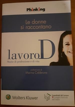 Image du vendeur pour LE DONNE SI RACCONTANOLAVORO D. STORIE DI PROFESSIONE E DI VITA, mis en vente par Libreria antiquaria Pagine Scolpite