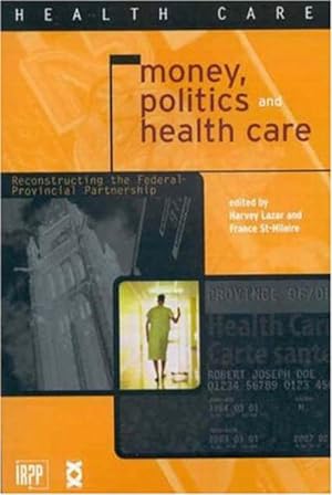 Immagine del venditore per Money, Politics, and Health Care : Reconstructing the Federal-Provincial Partnership venduto da GreatBookPrices