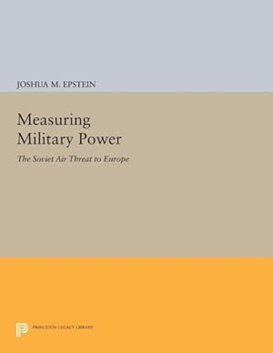 Image du vendeur pour Measuring Military Power : The Soviet Air Threat to Europe mis en vente par GreatBookPrices