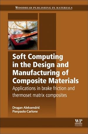 Immagine del venditore per Soft Computing in the Design and Manufacturing of Composite Material : Applications to Brake Friction and Thermoset Matrix Composites venduto da GreatBookPrices