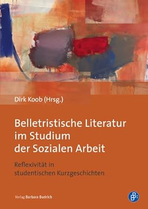 Seller image for Belletristische Literatur im Studium der Sozialen Arbeit : Reflexivitt in studentischen Kurzgeschichten for sale by AHA-BUCH GmbH