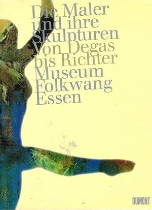 Die Maler und ihre Skulpturen : von Edgar Degas bis Gerhard Richter ; [Museum Folkwang Essen, 12....