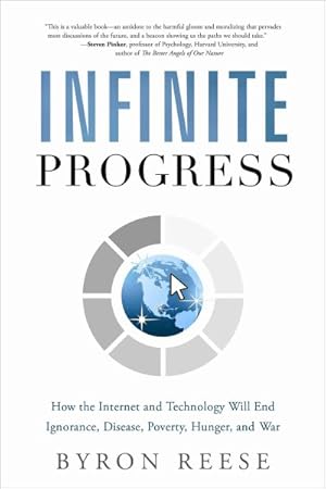 Seller image for Infinite Progress : How the Internet and Technology Will End Ignorance, Disease, Poverty, Hunger, and War for sale by GreatBookPrices