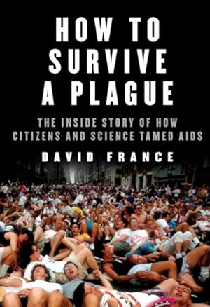 Imagen del vendedor de How to Survive a Plague : The Inside Story of How Citizens and Science Tamed AIDS a la venta por GreatBookPrices