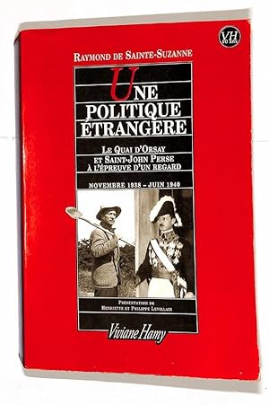 Immagine del venditore per Une politique trangre : le Quai d'Orsay et Saint-John Perse a? l'preuve d'un regard : journal novembre 1938 - juin 1940. venduto da Librairie Lettres Slaves - Francis