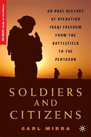 Bild des Verkufers fr Soldiers and Citizens : An Oral History of Operation Iraqi Freedom from the Battlefield to the Pentagon zum Verkauf von GreatBookPrices