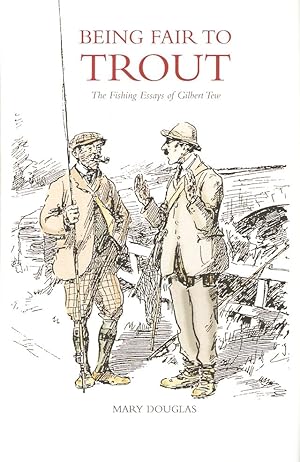 Bild des Verkufers fr BEING FAIR TO TROUT: THE FISHING ESSAYS OF GILBERT TEW. Compiled and with notes by Mary Douglas. zum Verkauf von Coch-y-Bonddu Books Ltd