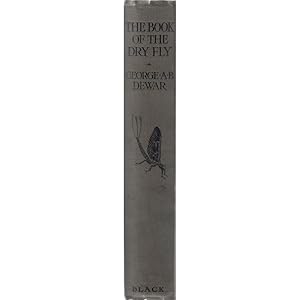 Imagen del vendedor de THE BOOK OF THE DRY FLY. By George A.B. Dewar. New edition, with contributions by The Duke of Rutland and J.E. Booth. a la venta por Coch-y-Bonddu Books Ltd