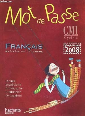 Image du vendeur pour Mot de passe Franais Maitrise de la langue CM1 Cycle 3 Programmes Sommaire: La lgende, le documentaire, La posie, La presse, Le roman, La bande dessine, Le thtre.2008 mis en vente par Le-Livre