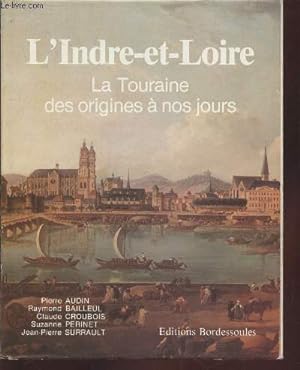 Image du vendeur pour L'Indre-et-Loire : La Touraine des origines  nos jours mis en vente par Le-Livre