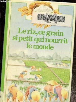 Immagine del venditore per Le riz, ce grain si petit qui nourrit le monde venduto da Le-Livre