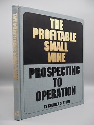 Seller image for The Profitable Small Mine. Prospecting to Operation. for sale by ROBIN SUMMERS BOOKS LTD