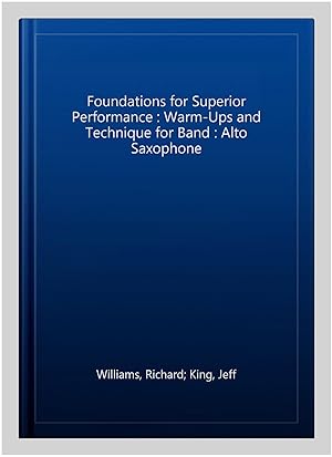 Seller image for Foundations for Superior Performance : Warm-Ups and Technique for Band : Alto Saxophone for sale by GreatBookPrices