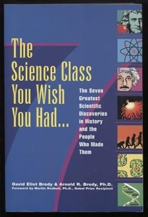 Science Class You Wish You Had. ; The Seven Greatest Scientific Discoveries in History and the Pe...