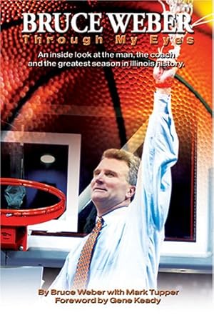 Imagen del vendedor de Bruce Weber: Through My Eyes An inside look at the man, the coach and the greatest season in Illini history. (Paperback) a la venta por InventoryMasters