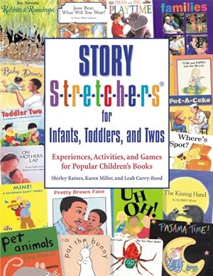 Image du vendeur pour Story S-t-r-e-t-c-h-e-r-s for Infants, Toddlers, and Twos : Experiences, Activities, and Games for Popular Children's Books mis en vente par GreatBookPrices