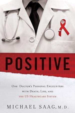 Seller image for Positive : One Doctor's Personal Encounters With Death, Life, and the US Healthcare System for sale by GreatBookPrices