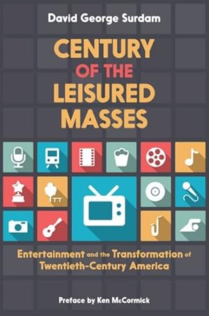 Bild des Verkufers fr Century of the Leisured Masses : Entertainment and the Transformation of Twentieth-Century America zum Verkauf von GreatBookPrices