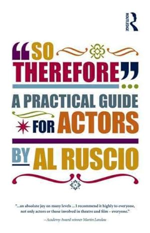 Seller image for So Therefore. : A Practical Guide for Actors for sale by GreatBookPrices