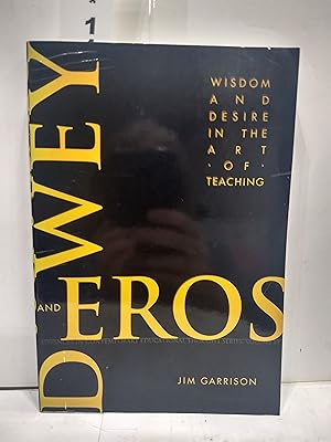Dewey And Eros: Wisdom And Desire In The Art Of Teaching (advances In Contemporary Educational Thoug