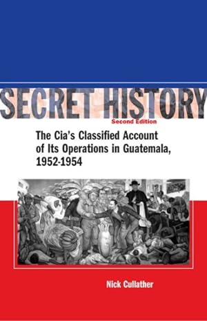 Immagine del venditore per Secret History : The Cia's Classified Account of Its Operations in Guatemala 1952-1954 venduto da GreatBookPrices