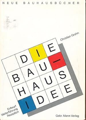 Seller image for Die Bauhaus-Idee. Entwurf, Weiterfhrung, Rezeption. Mit einem Vorw. von Peter Hahn. Neue Bauhausbcher. for sale by Fundus-Online GbR Borkert Schwarz Zerfa