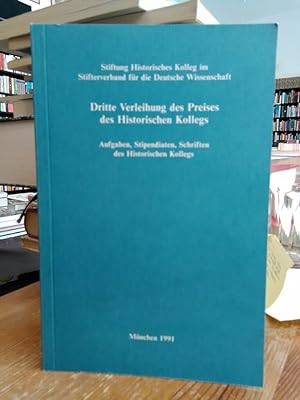 Dritte Verleihung des Preises des Historischen Kollegs. Aufgaben, Stipendiaten, Schriften des His...
