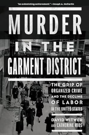 Immagine del venditore per Murder in the Garment District : The Grip of Organized Crime and the Decline of Labor in the United States venduto da GreatBookPrices