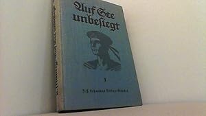 Bild des Verkufers fr Auf See unbesiegt. Erlebnisse im Seekrieg erzhlt von Mitkmpfern. 1. Band. zum Verkauf von Antiquariat Uwe Berg