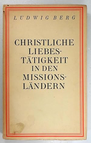 Bild des Verkufers fr Christliche Liebesttigkeit in den Missionslndern unter weitgehender Verwendung von bisher nicht verffentlichten Missionsberichten an die Propaganda-Kongregation zu Rom. zum Verkauf von Brbel Hoffmann