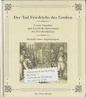 Der Tod Friedrichs des Großen. Letzte Stunden und feierliche Beisetzung des Preußenkönigs. Berich...