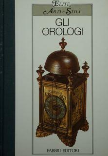 Seller image for Gli Orologi. Collana Elite. Arte e Stli. for sale by EDITORIALE UMBRA SAS