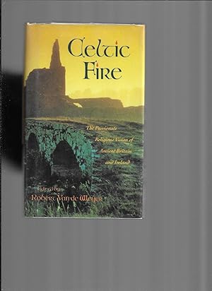 CELTIC FIRE: The Passionate Religious Vision Of Ancient Britain And Ireland