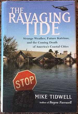Imagen del vendedor de The Ravaging Tide: Strange Weather, Future Katrinas, and the Coming Death of America's Coastal Cities a la venta por Molly's Brook Books