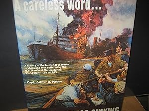Seller image for A Careless Word. A History Of The Tremendous Losses In Ships And Men Suffered By The U. S. Merchant Marine During World War Ii 1941-1945 for sale by Open Door Books  MABA