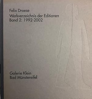 Felix Droese  Werkverzeichnis der Editionen  Band 2: 1992-2002. Mit einem Textbeitrag von Wolfg...