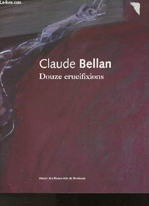 Seller image for Claude Bellan- Douze Crucifixions for sale by Le-Livre