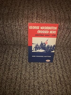 Seller image for George Washington Crossed Here, Christmas night, 1776 for sale by Henry E. Lehrich