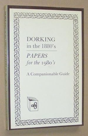 Bild des Verkufers fr Dorking in the 1880s. Papers for the 1980s. [Original title Walks, Rides, and Drives around Dorking, a Companionable Guide to the Town and Neighbourhood, including Leatherhead. Third Edition] zum Verkauf von Nigel Smith Books