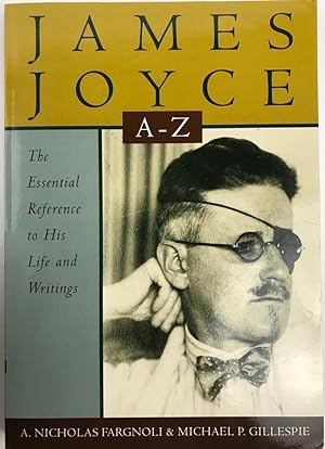 James Joyce A to Z: The Essential Reference to His Life and Writings (Literary a to Z's) (Literar...