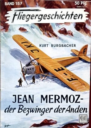 Bild des Verkufers fr Fliegergeschichten - Band 157, Jean Mermoz - Der Bezwinger der Anden zum Verkauf von Antiquariat Lindbergh