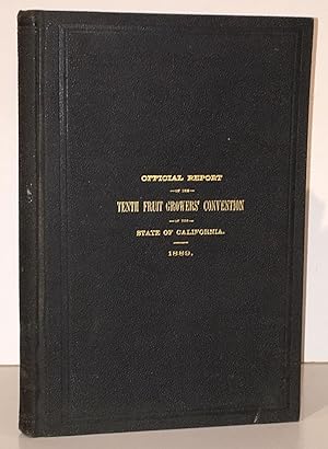 Seller image for Official Report of the Tenth Fruit Growers' Convention of the State of California , held under the auspices of the State Board of Horticulture, at Chico, Butte County, commencing Tuesday, November 20, and ending Friday, November 23, 1888 for sale by Carpe Diem Fine Books, ABAA