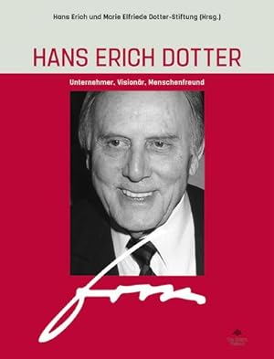 Bild des Verkufers fr Hans Erich Dotter : Unternehmer, Visionr, Menschenfreund zum Verkauf von AHA-BUCH GmbH