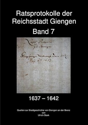 Bild des Verkufers fr Ratsprotokolle der Reichsstadt Giengen : Band 7 (1637-1642) zum Verkauf von AHA-BUCH GmbH