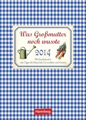 Seller image for Was Gromutter noch wusste 2014: Wochenkalender mit Tipps fr Haushalt, Gesundheit und Garten for sale by Versandantiquariat Felix Mcke