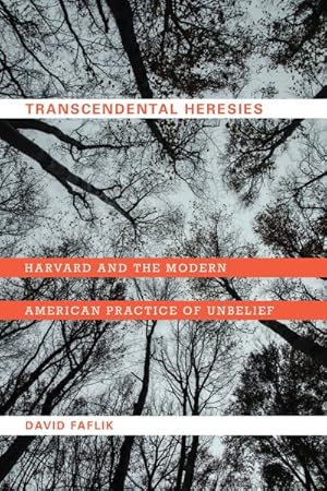 Seller image for Transcendental Heresies : Harvard and the Modern American Practice of Unbelief for sale by GreatBookPrices