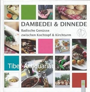 Dambedei & Dinnede. Badische Genüsse zwischen Kochtopf & Kirchturm. Herausgeber: Referat Kirche u...