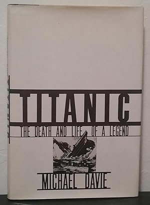 Imagen del vendedor de Titanic: The Death and Life of a Legend a la venta por A Flare For Books