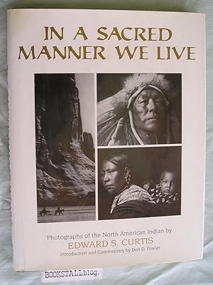 Imagen del vendedor de In A Sacred Manner We Live : Photographs of the North American Indian by a la venta por BOOKSTALLblog