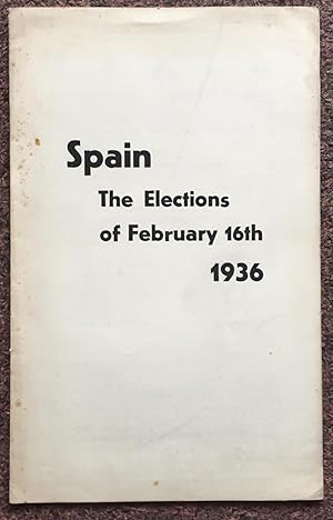 SPAIN. THE ELECTIONS OF FEBRUARY 16, 1936. INFORMATION SUPPLIED BY THE SECRETARIAT OF THE SPANISH...